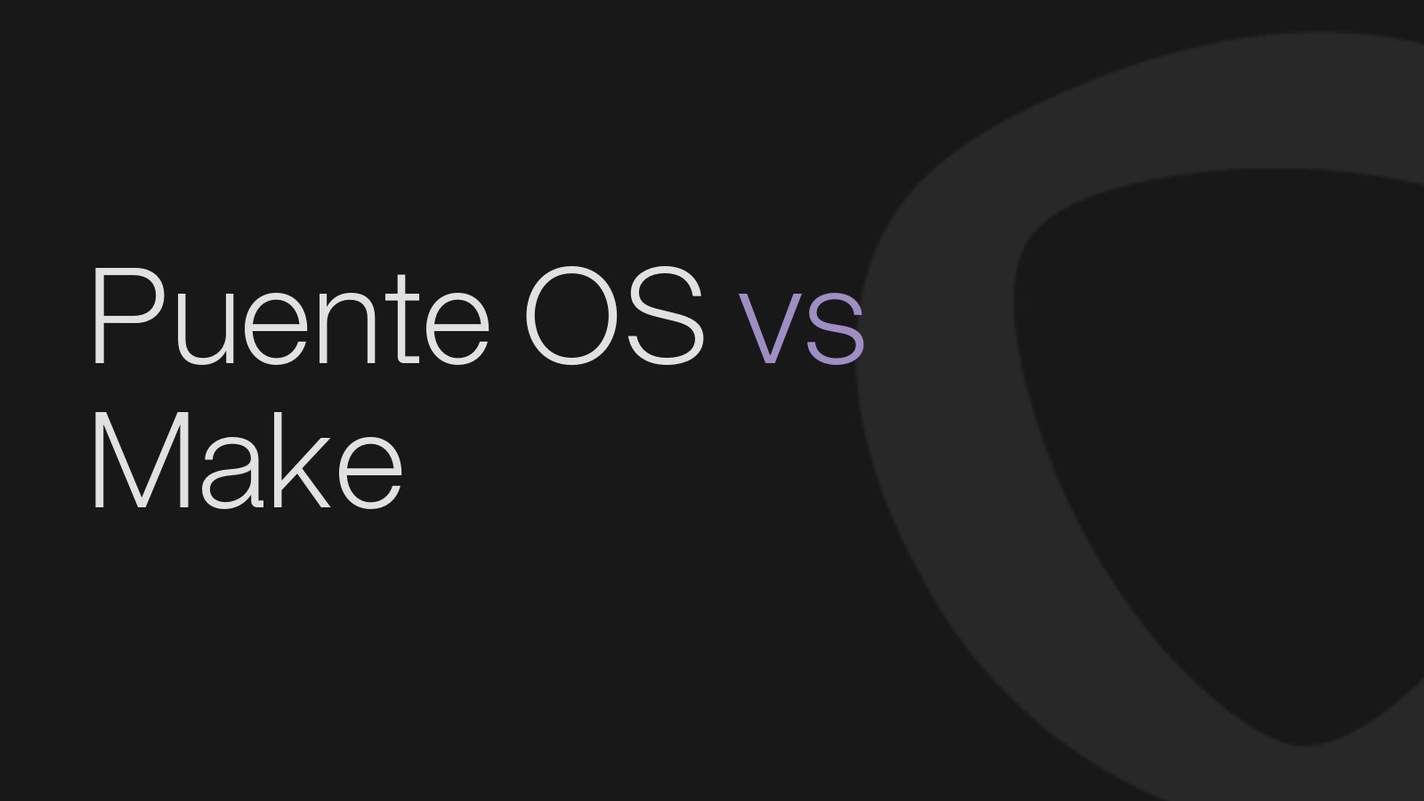Puente OS vs Make: del escenario visual al sistema que opera tu negocio