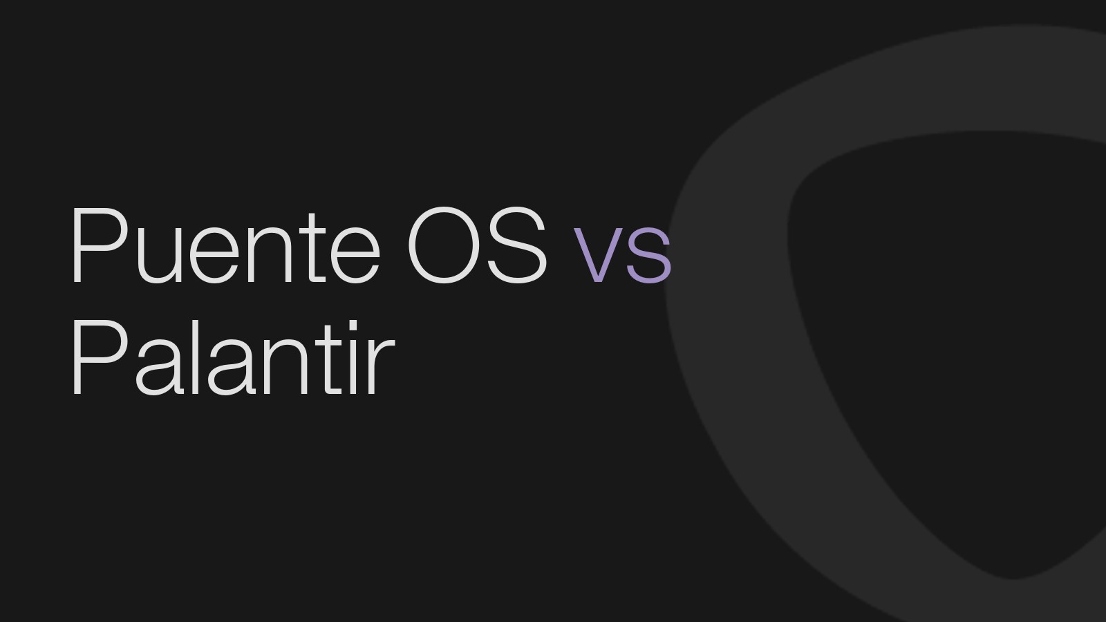 Puente OS vs Palantir: The Same Approach, Brought to Latin American Operations
