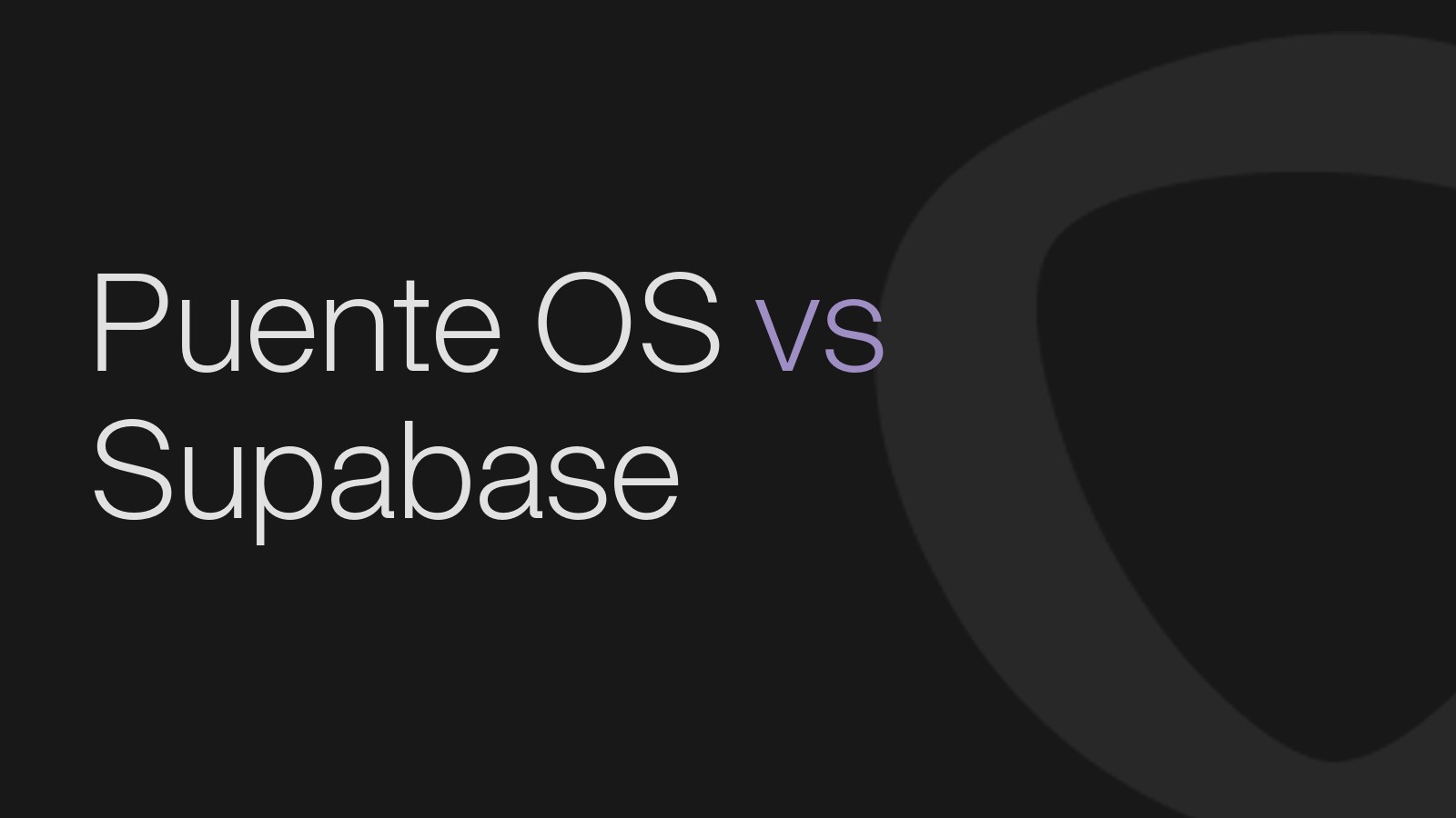 Puente OS vs Supabase: de la base de datos al proceso corriendo, en una sola plataforma
